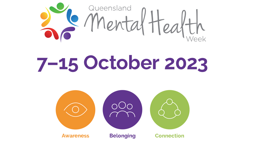 Queensland Mental Health Week - 7-15 October 2023. Awareness. Belonging. Connection.